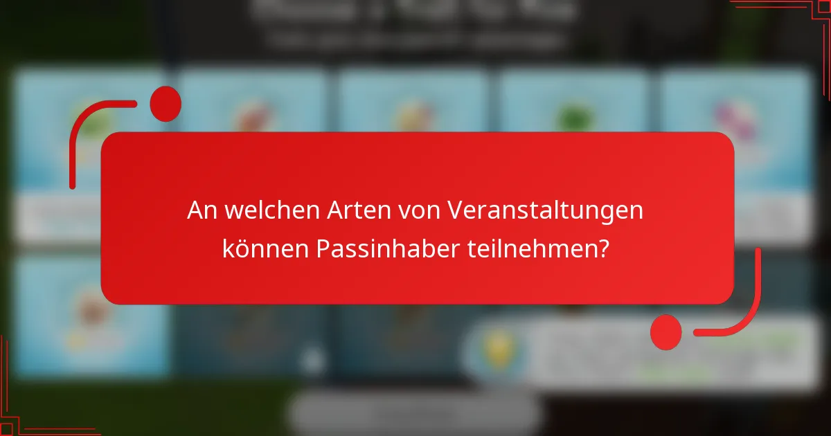 An welchen Arten von Veranstaltungen können Passinhaber teilnehmen?