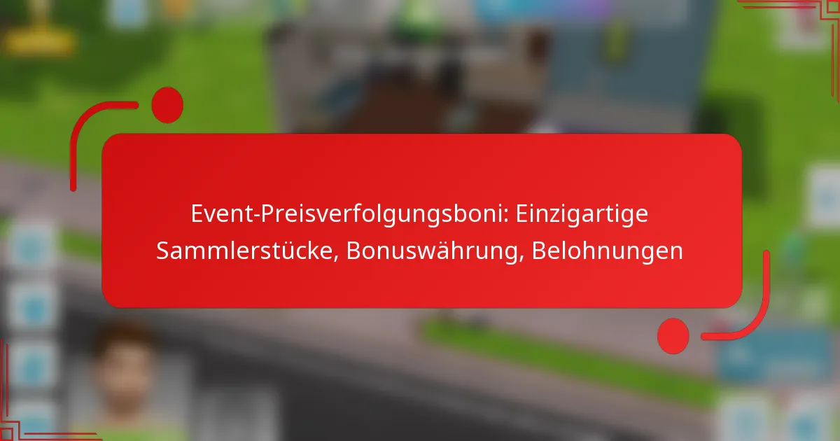 Event-Preisverfolgungsboni: Einzigartige Sammlerstücke, Bonuswährung, Belohnungen