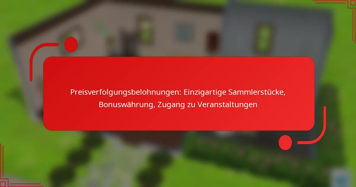 Preisverfolgungsbelohnungen: Einzigartige Sammlerstücke, Bonuswährung, Zugang zu Veranstaltungen