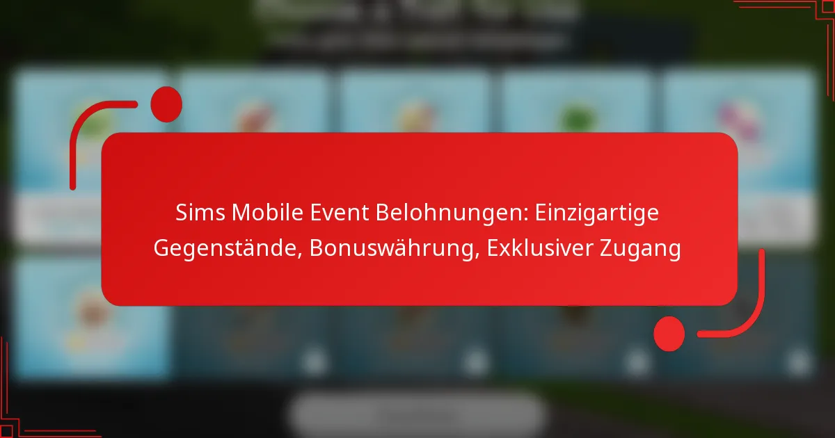 Sims Mobile Event Belohnungen: Einzigartige Gegenstände, Bonuswährung, Exklusiver Zugang
