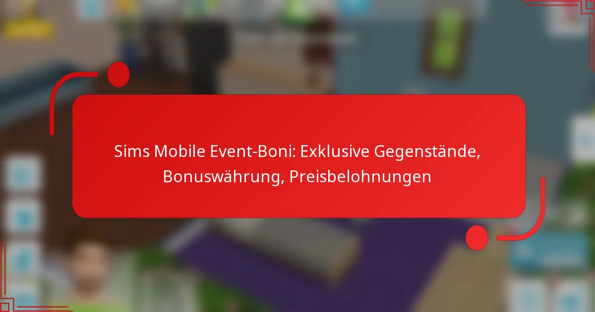 Sims Mobile Event-Boni: Exklusive Gegenstände, Bonuswährung, Preisbelohnungen