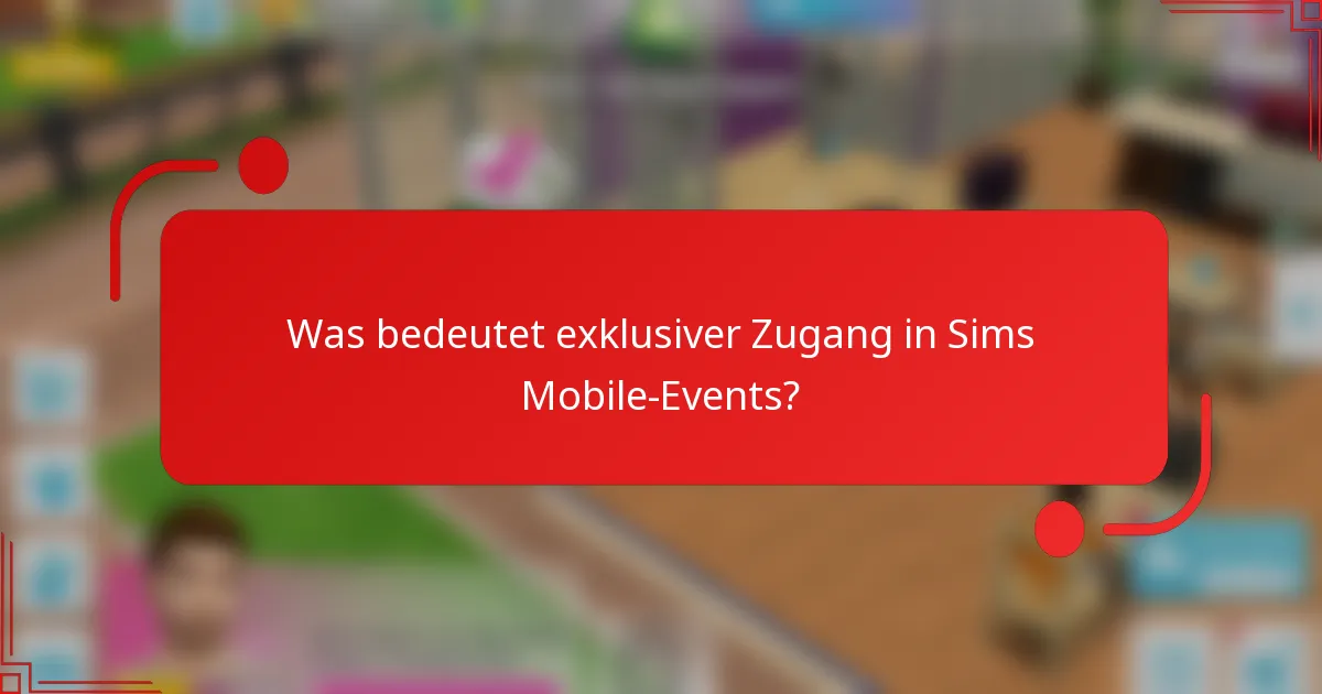 Was bedeutet exklusiver Zugang in Sims Mobile-Events?