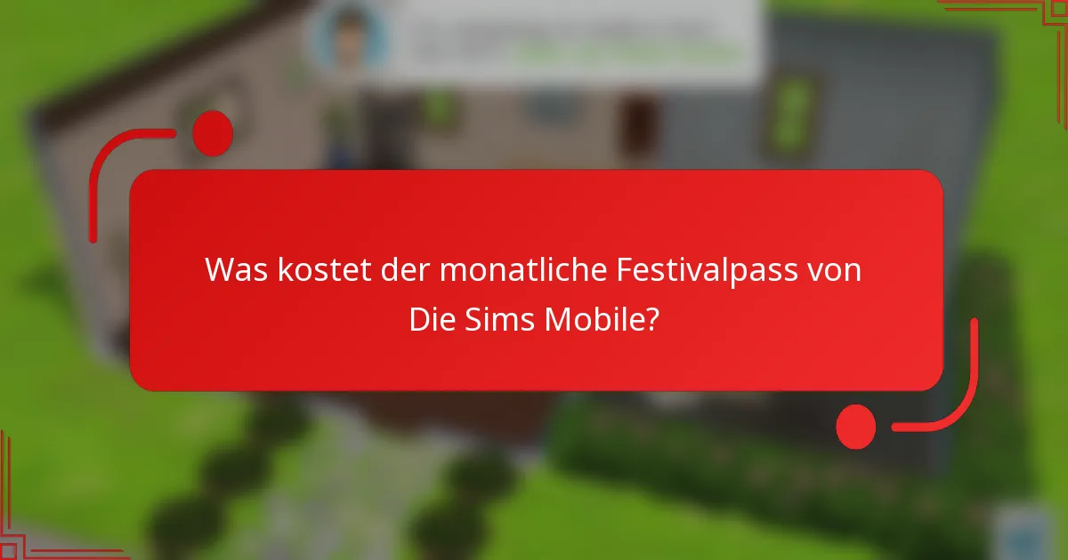 Was kostet der monatliche Festivalpass von Die Sims Mobile?