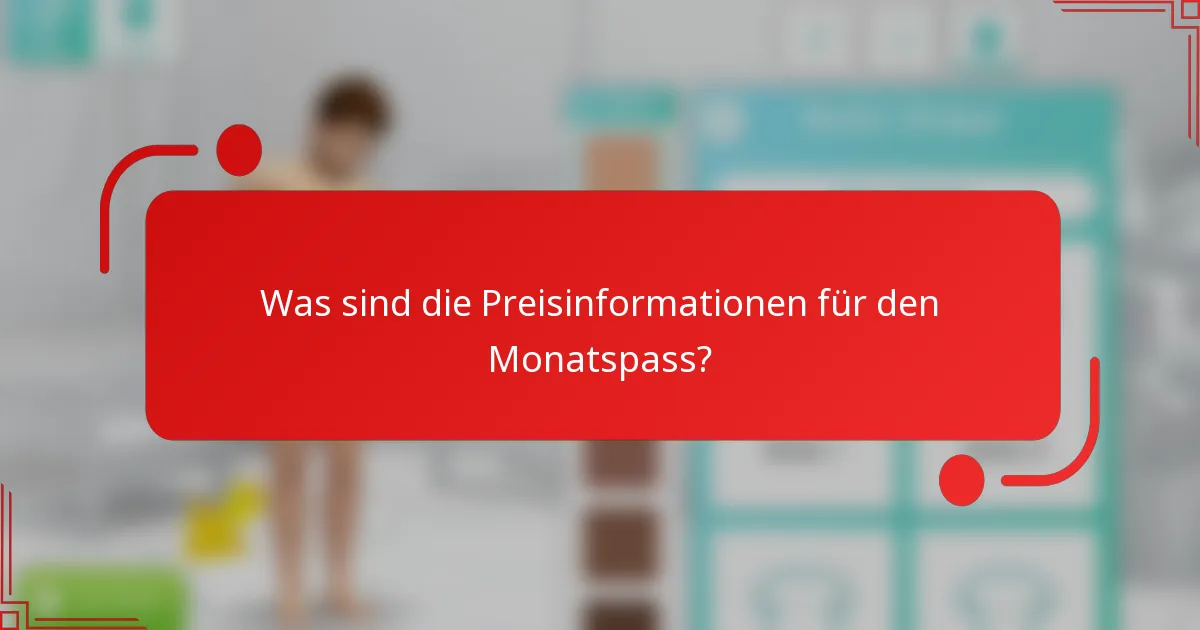 Was sind die Preisinformationen für den Monatspass?