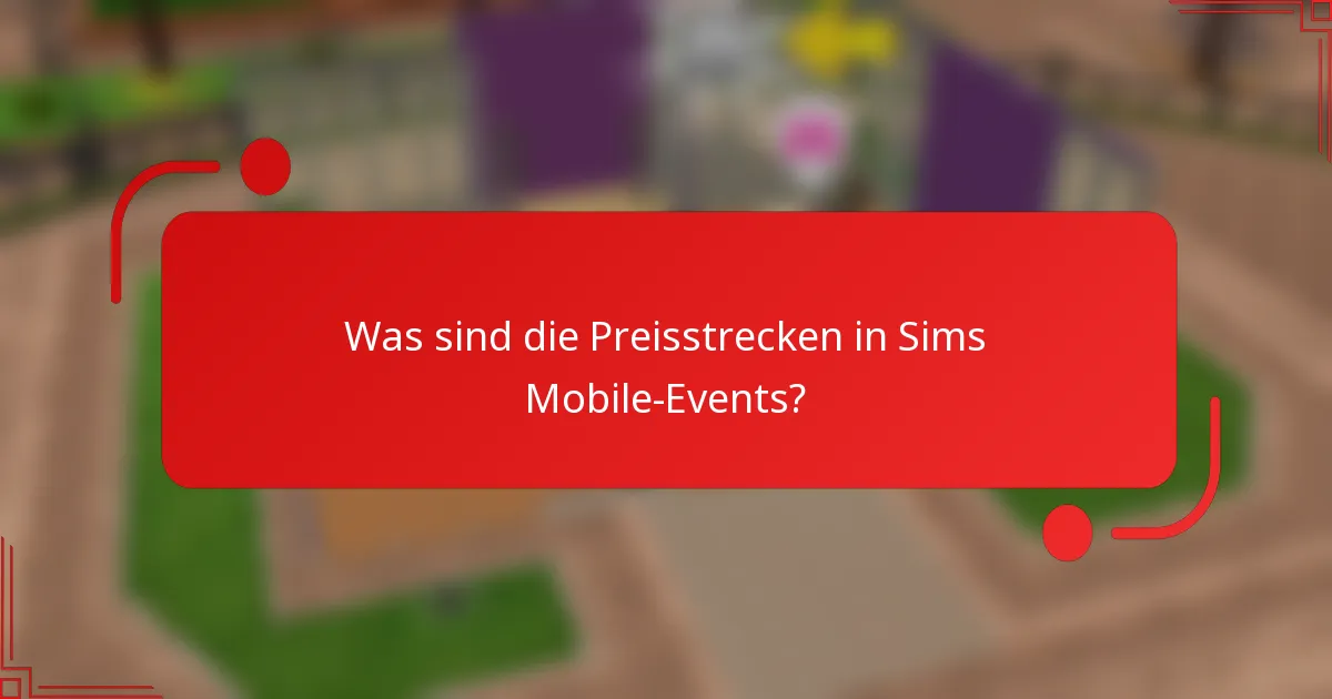Was sind die Preisstrecken in Sims Mobile-Events?