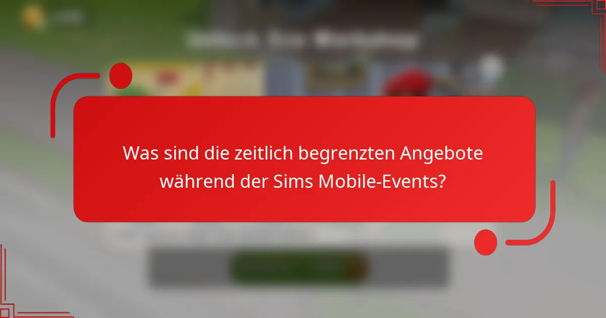 Was sind die zeitlich begrenzten Angebote während der Sims Mobile-Events?