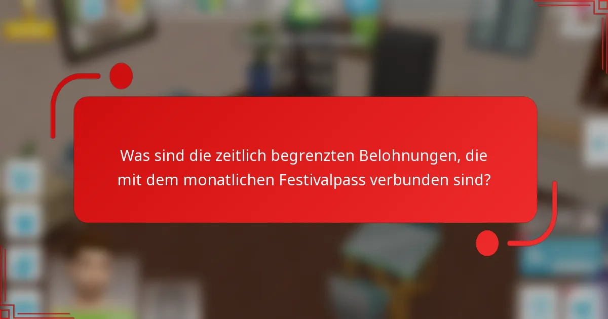 Was sind die zeitlich begrenzten Belohnungen, die mit dem monatlichen Festivalpass verbunden sind?