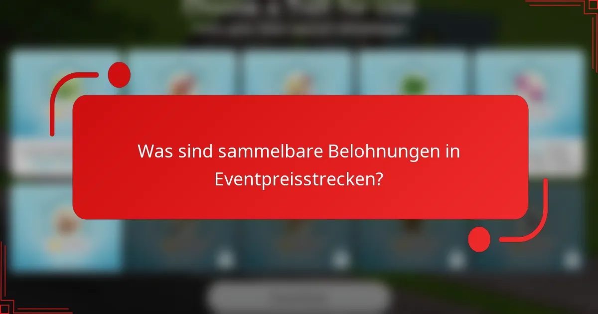 Was sind sammelbare Belohnungen in Eventpreisstrecken?