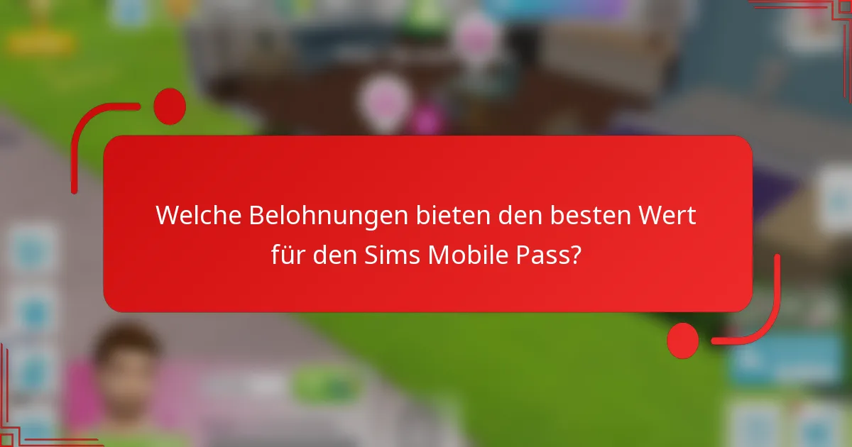 Welche Belohnungen bieten den besten Wert für den Sims Mobile Pass?