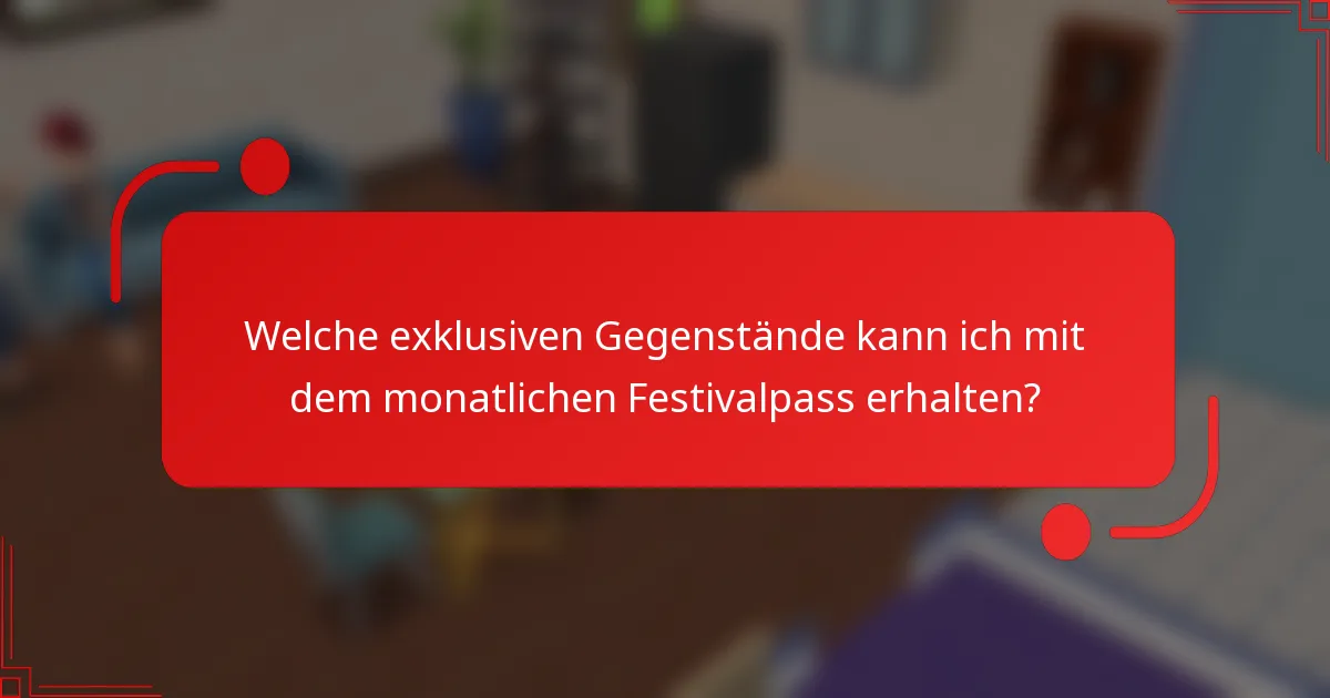 Welche exklusiven Gegenstände kann ich mit dem monatlichen Festivalpass erhalten?