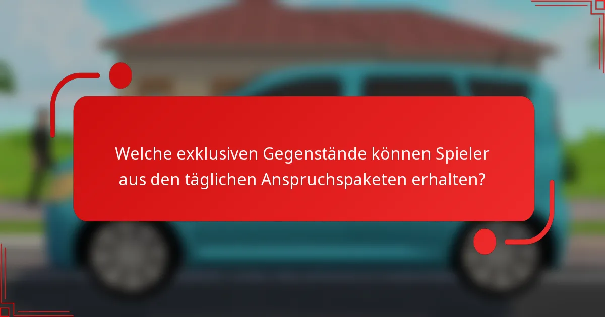 Welche exklusiven Gegenstände können Spieler aus den täglichen Anspruchspaketen erhalten?