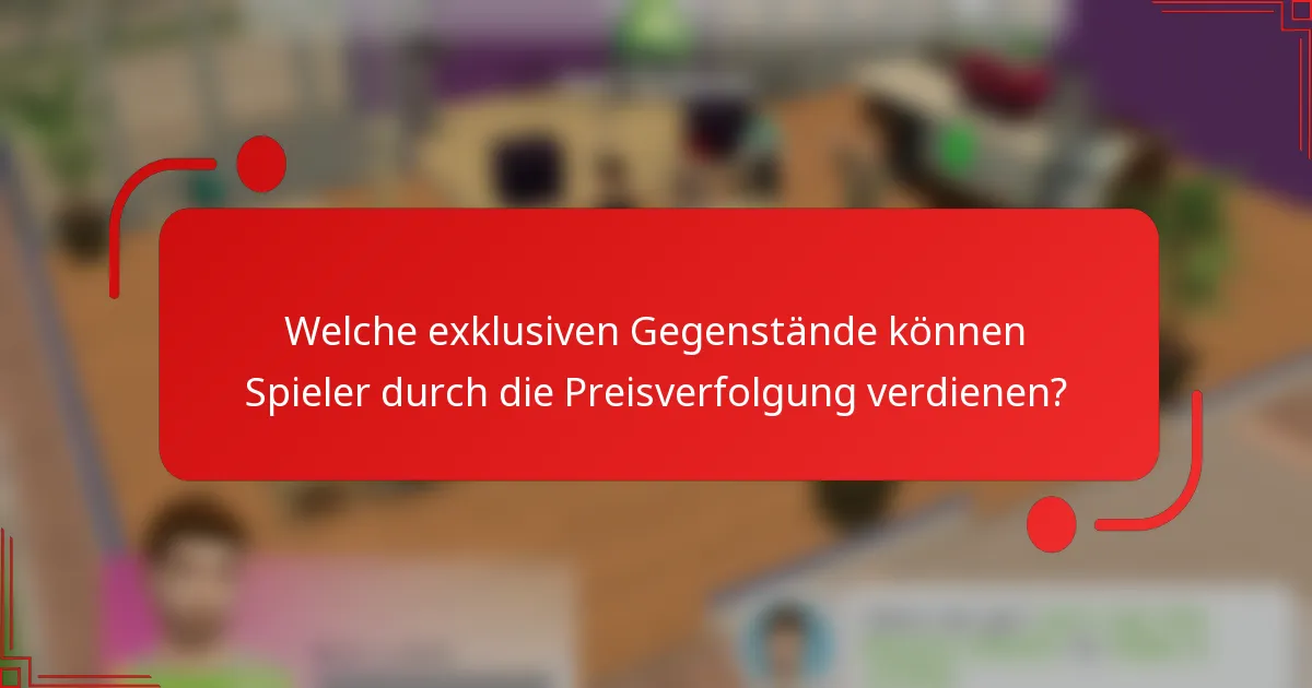 Welche exklusiven Gegenstände können Spieler durch die Preisverfolgung verdienen?