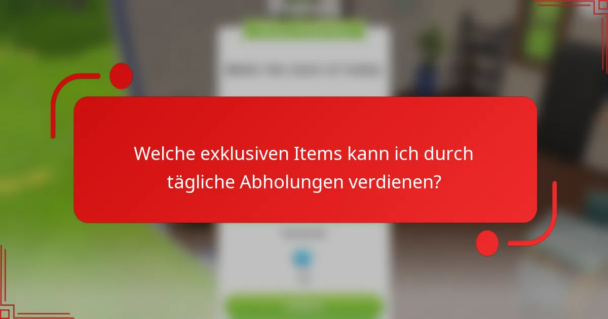 Welche exklusiven Items kann ich durch tägliche Abholungen verdienen?