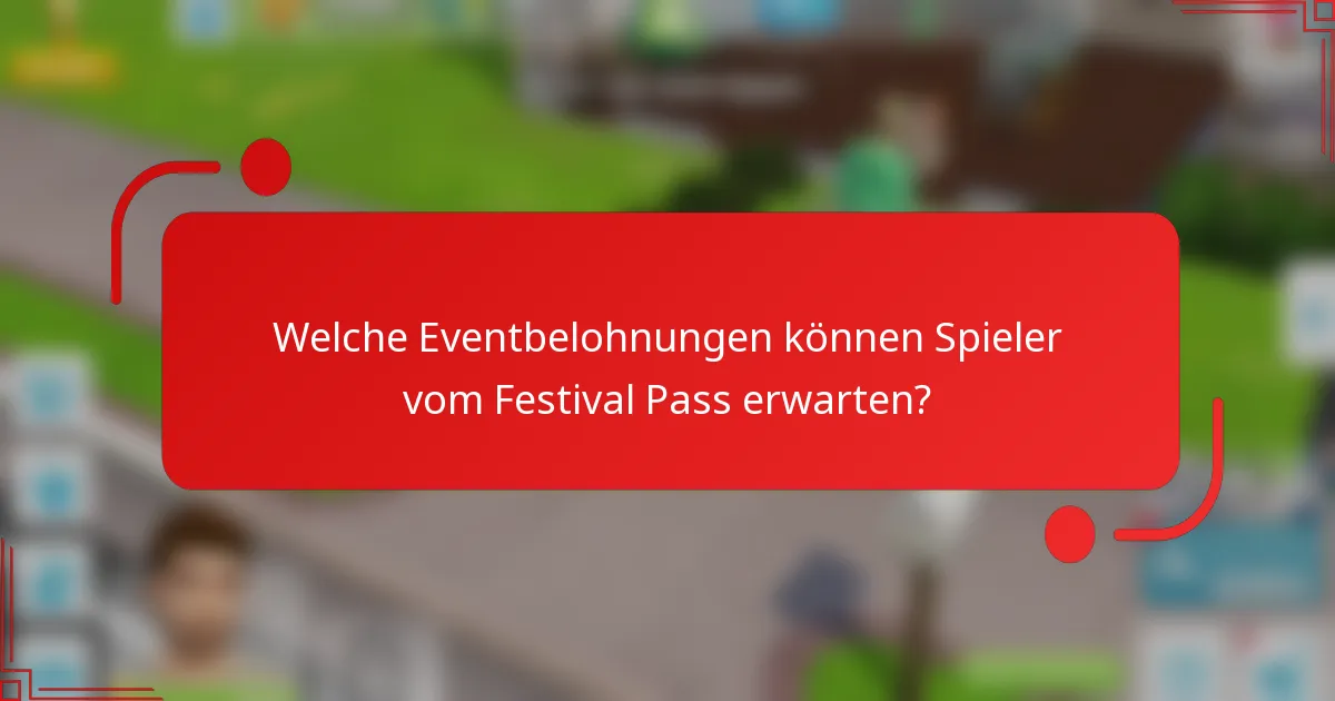 Welche Eventbelohnungen können Spieler vom Festival Pass erwarten?