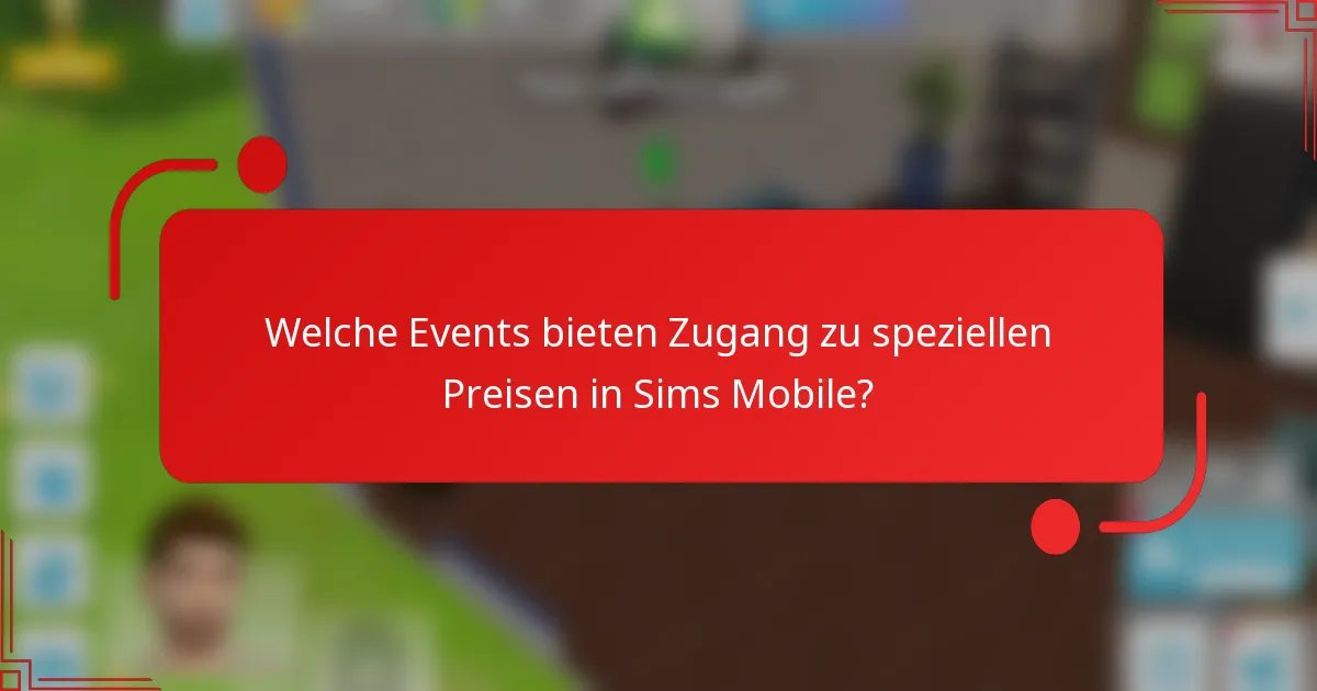Welche Events bieten Zugang zu speziellen Preisen in Sims Mobile?