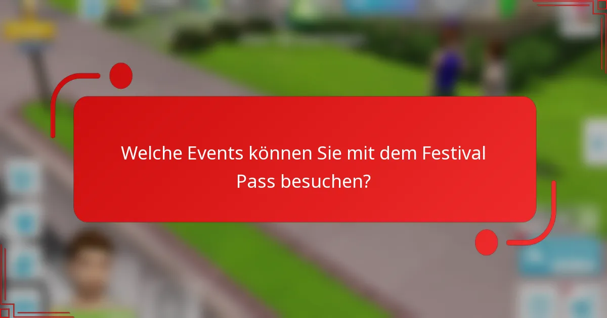 Welche Events können Sie mit dem Festival Pass besuchen?