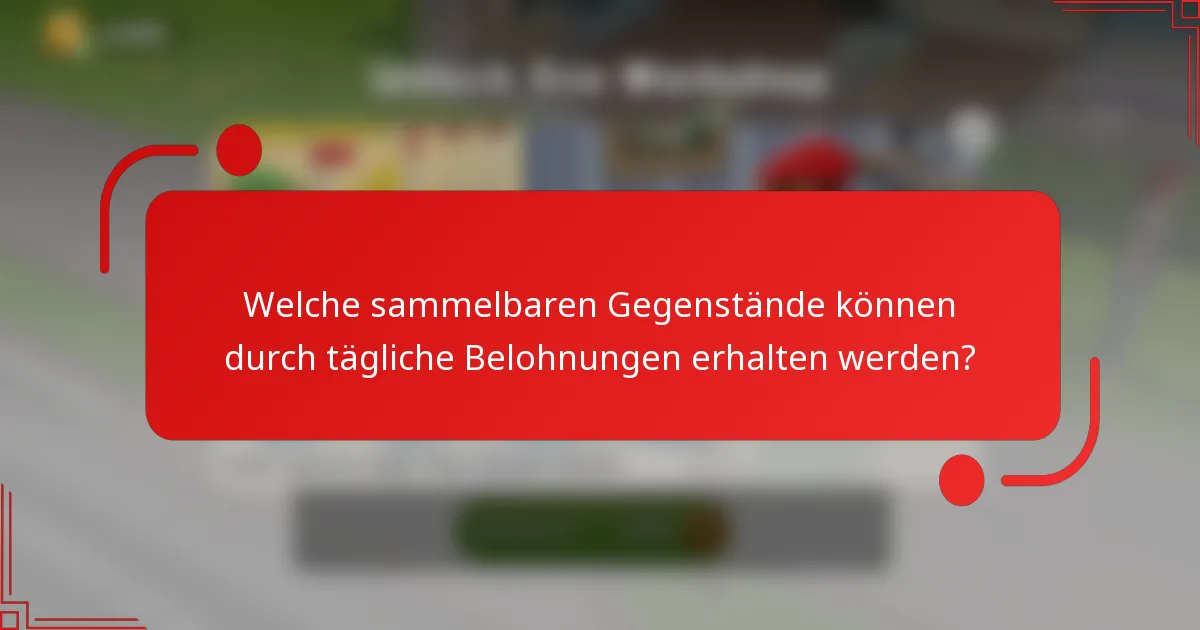 Welche sammelbaren Gegenstände können durch tägliche Belohnungen erhalten werden?