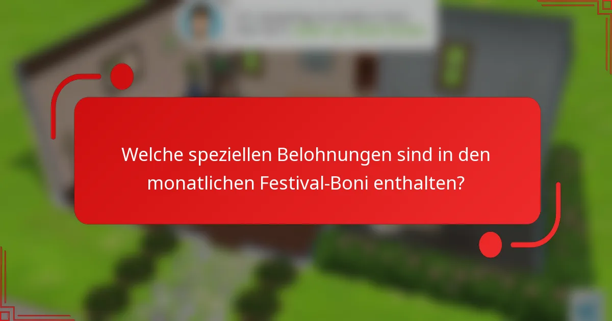 Welche speziellen Belohnungen sind in den monatlichen Festival-Boni enthalten?