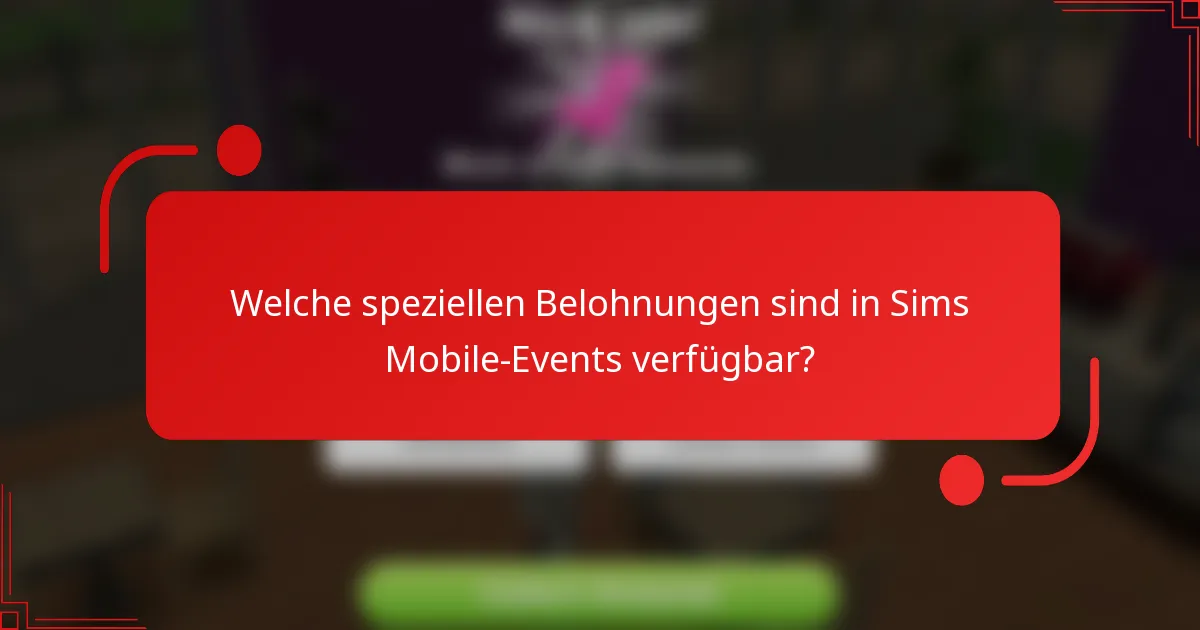 Welche speziellen Belohnungen sind in Sims Mobile-Events verfügbar?