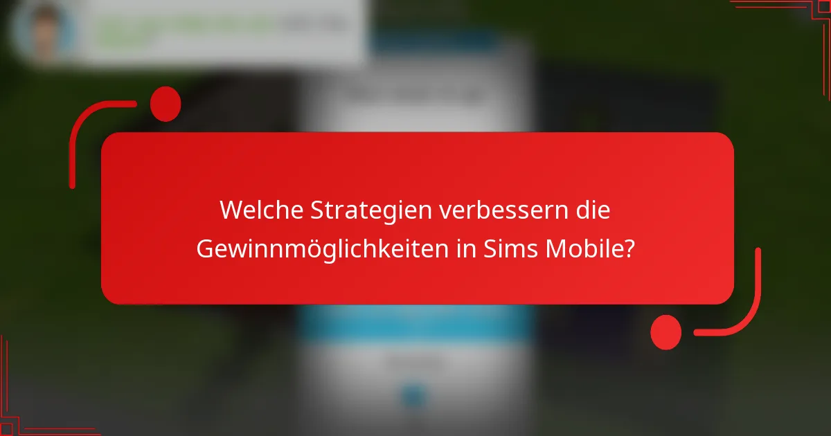 Welche Strategien verbessern die Gewinnmöglichkeiten in Sims Mobile?