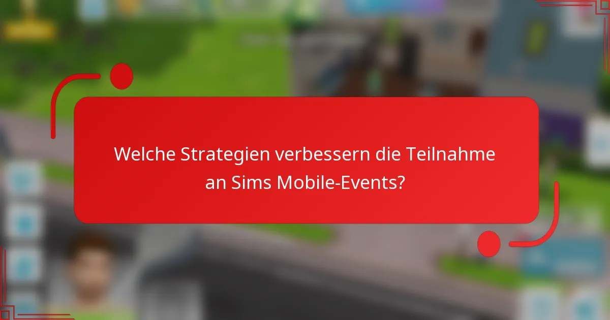 Welche Strategien verbessern die Teilnahme an Sims Mobile-Events?