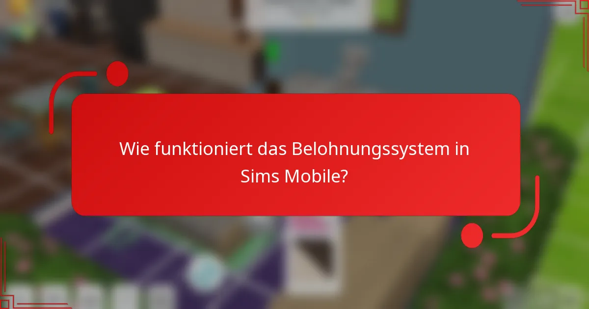 Wie funktioniert das Belohnungssystem in Sims Mobile?