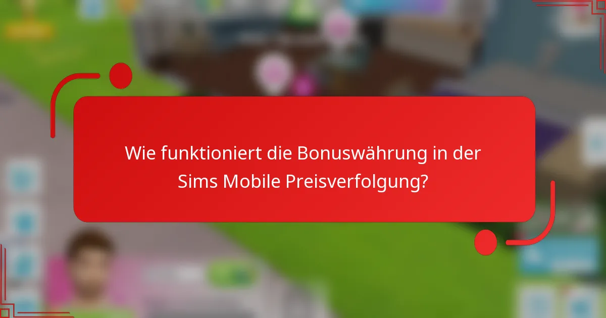 Wie funktioniert die Bonuswährung in der Sims Mobile Preisverfolgung?