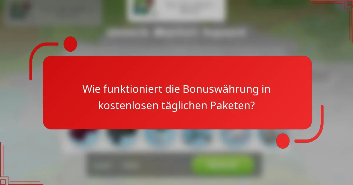 Wie funktioniert die Bonuswährung in kostenlosen täglichen Paketen?