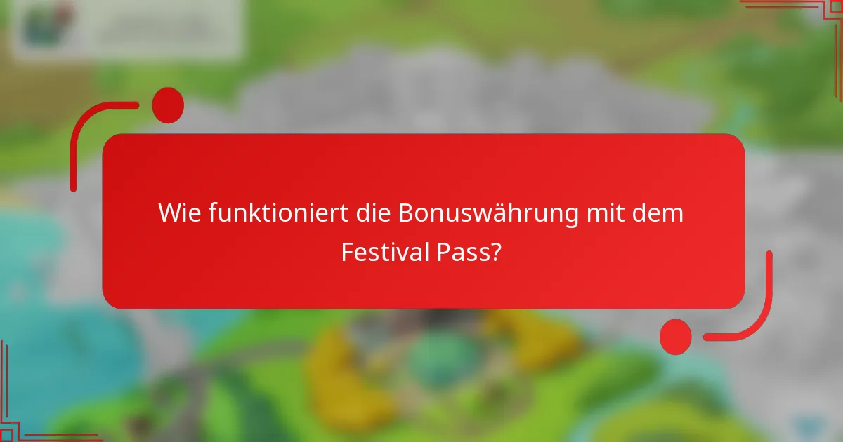 Wie funktioniert die Bonuswährung mit dem Festival Pass?