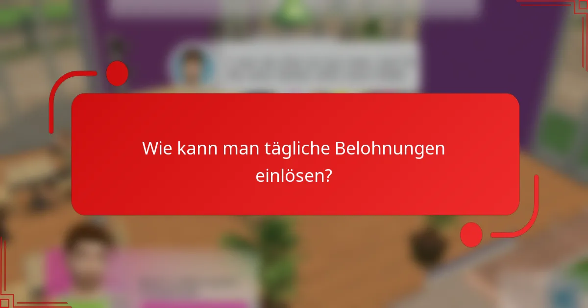 Wie kann man tägliche Belohnungen einlösen?