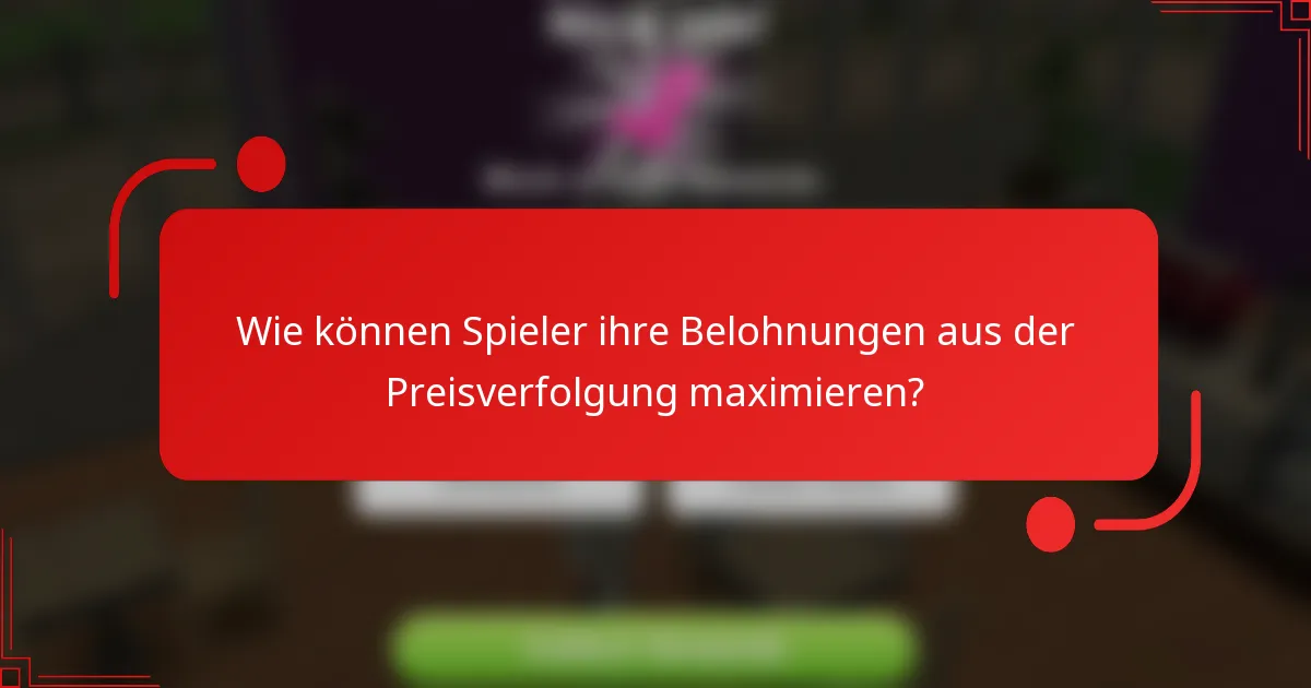 Wie können Spieler ihre Belohnungen aus der Preisverfolgung maximieren?