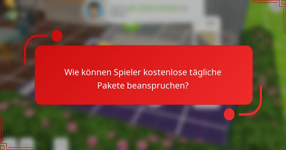 Wie können Spieler kostenlose tägliche Pakete beanspruchen?