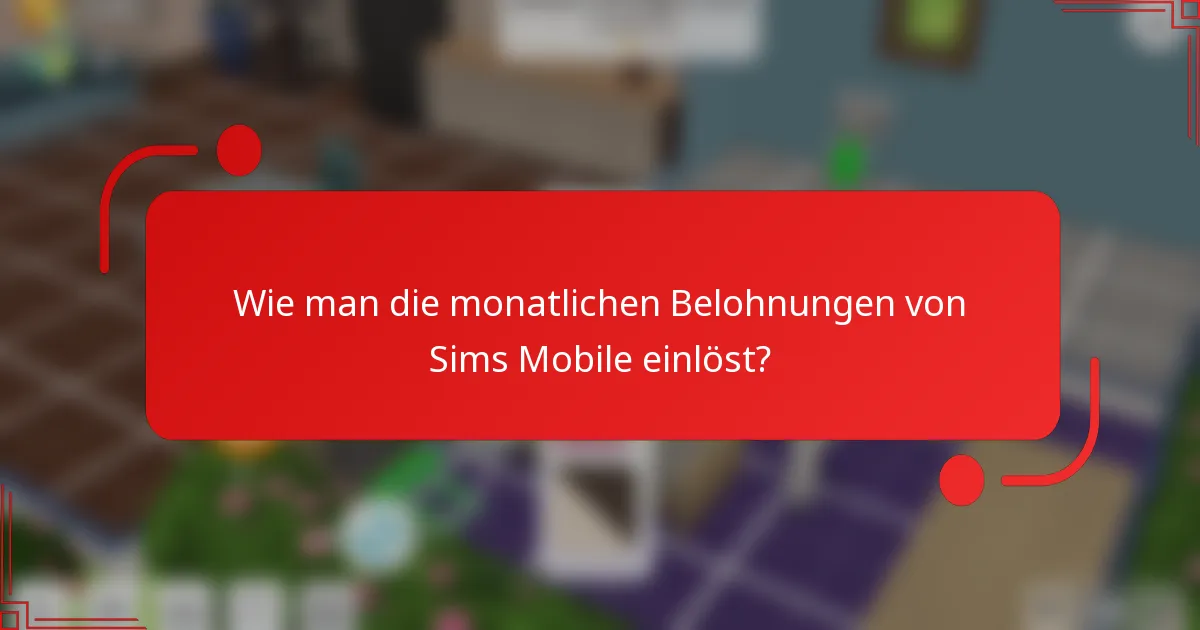 Wie man die monatlichen Belohnungen von Sims Mobile einlöst?