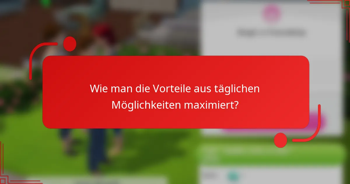 Wie man die Vorteile aus täglichen Möglichkeiten maximiert?