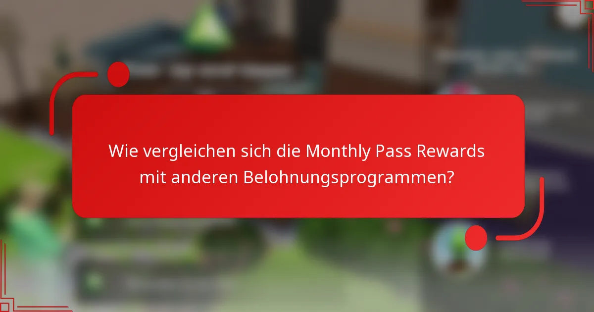 Wie vergleichen sich die Monthly Pass Rewards mit anderen Belohnungsprogrammen?