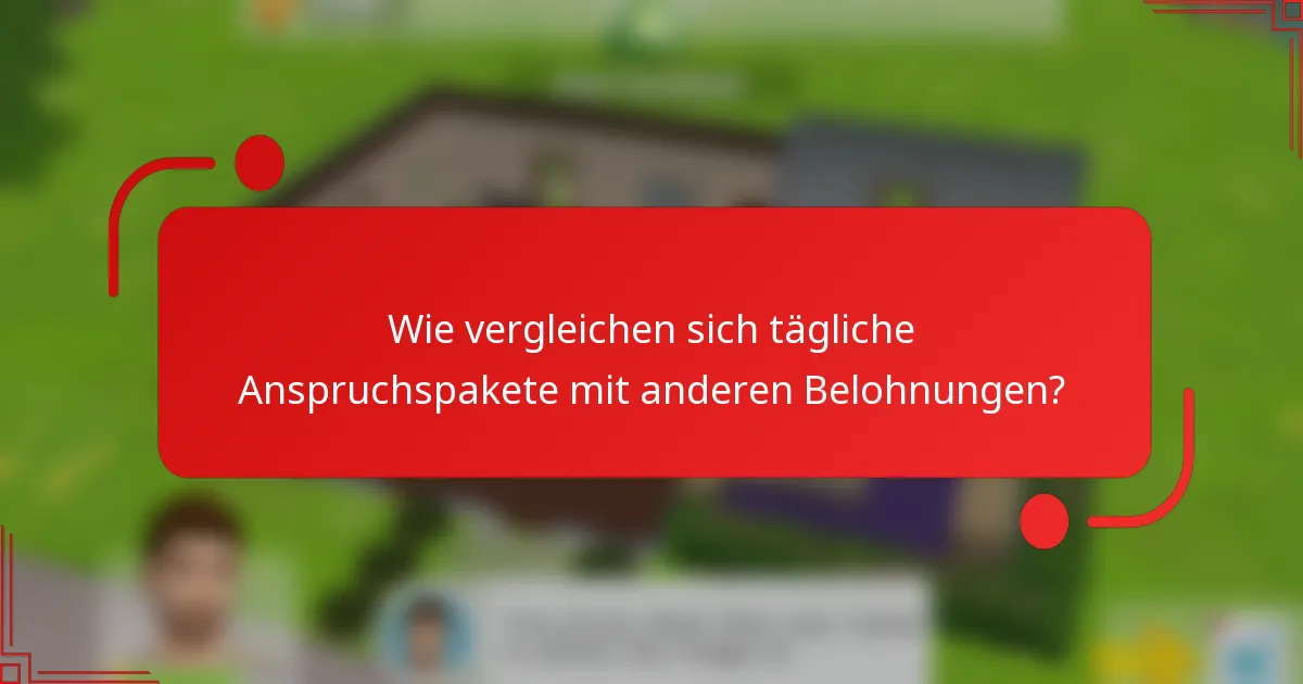 Wie vergleichen sich tägliche Anspruchspakete mit anderen Belohnungen?