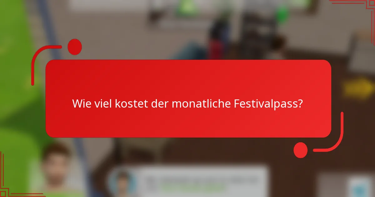 Wie viel kostet der monatliche Festivalpass?